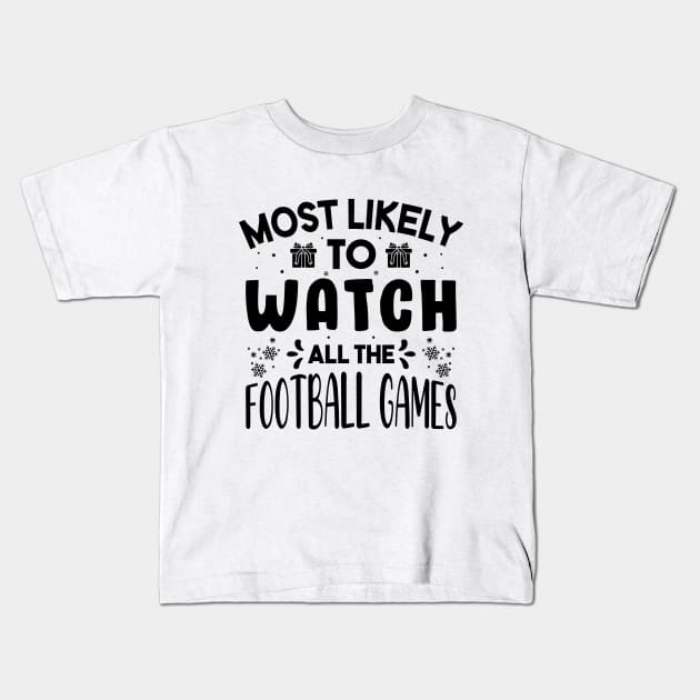 Most Likely To Watch All The Football Games Funny Christmas Gift Kids T-Shirt by norhan2000